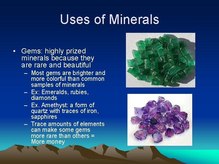 Uses of Minerals • Gems: highly prized minerals because they are rare and beautiful