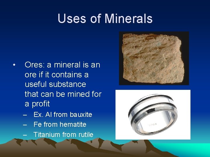 Uses of Minerals • Ores: a mineral is an ore if it contains a