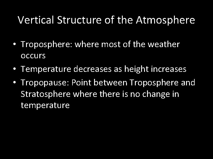 Vertical Structure of the Atmosphere • Troposphere: where most of the weather occurs •