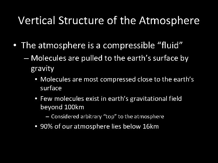 Vertical Structure of the Atmosphere • The atmosphere is a compressible “fluid” – Molecules