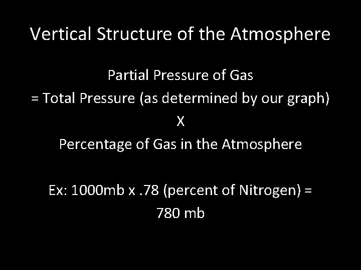 Vertical Structure of the Atmosphere Partial Pressure of Gas = Total Pressure (as determined