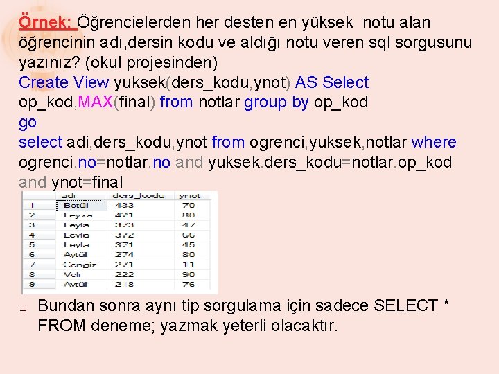 Örnek: Öğrencielerden her desten en yüksek notu alan öğrencinin adı, dersin kodu ve aldığı