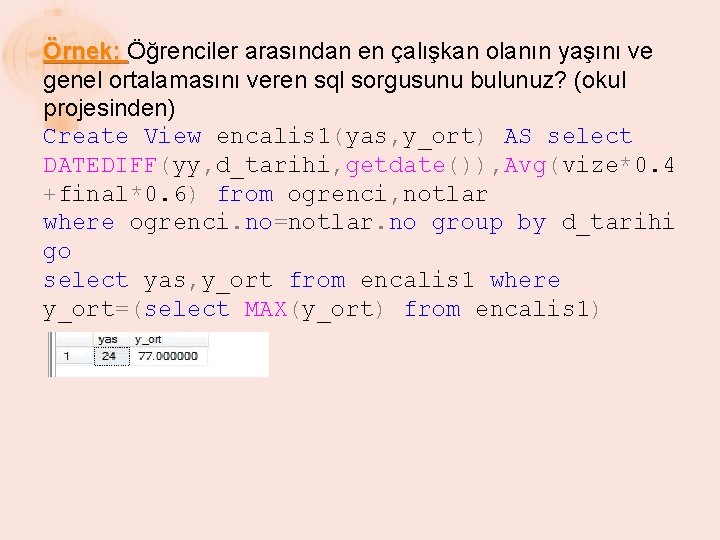 Örnek: Öğrenciler arasından en çalışkan olanın yaşını ve genel ortalamasını veren sql sorgusunu bulunuz?