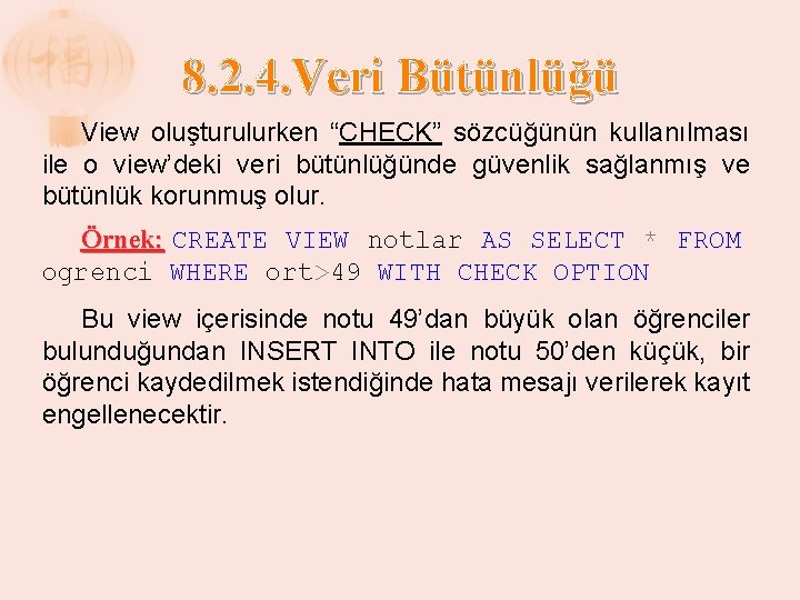 8. 2. 4. Veri Bütünlüğü View oluşturulurken “CHECK” sözcüğünün kullanılması ile o view’deki veri