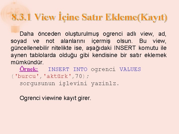 8. 3. 1 View İçine Satır Ekleme(Kayıt) Daha önceden oluşturulmuş ogrenci adlı view, ad,