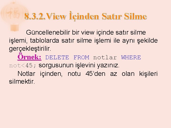 8. 3. 2. View İçinden Satır Silme Güncellenebilir bir view içinde satır silme işlemi,