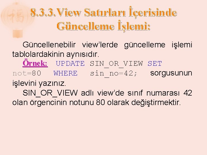 8. 3. 3. View Satırları İçerisinde Güncelleme İşlemi: Güncellenebilir view’lerde güncelleme işlemi tablolardakinin aynısıdır.