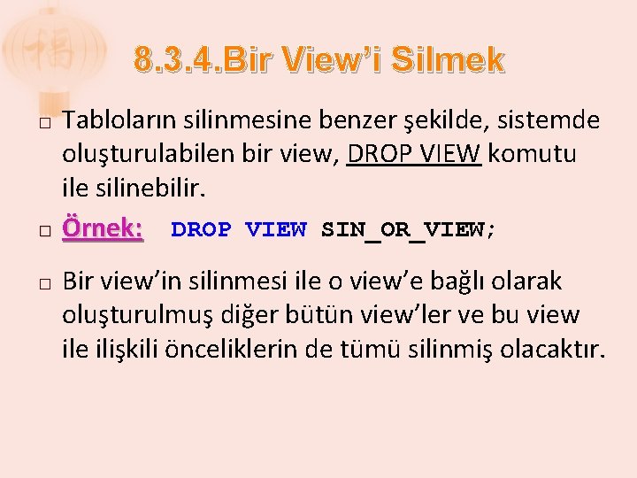 8. 3. 4. Bir View’i Silmek � � � Tabloların silinmesine benzer şekilde, sistemde
