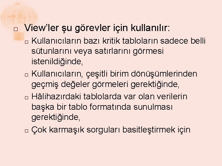 � View’ler şu görevler için kullanılır: Kullanıcıların bazı kritik tabloların sadece belli sütunlarını veya