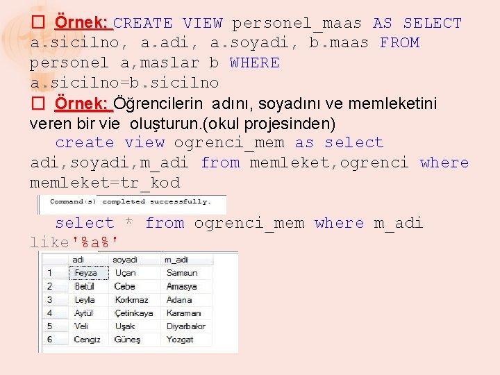 � Örnek: CREATE VIEW personel_maas AS SELECT a. sicilno, a. adi, a. soyadi, b.