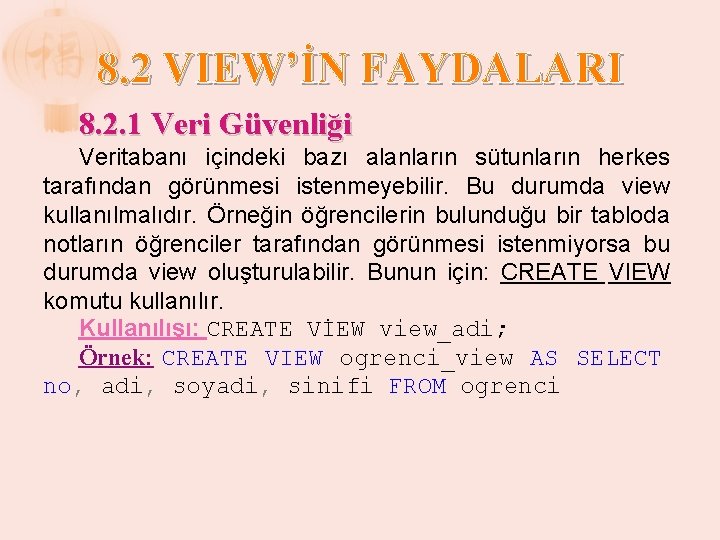 8. 2 VIEW’İN FAYDALARI 8. 2. 1 Veri Güvenliği Veritabanı içindeki bazı alanların sütunların