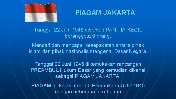 PIAGAM JAKARTA Tanggal 22 Juni 1945 dibentuk PANITIA KECIL beranggota 9 orang. Mencari dan