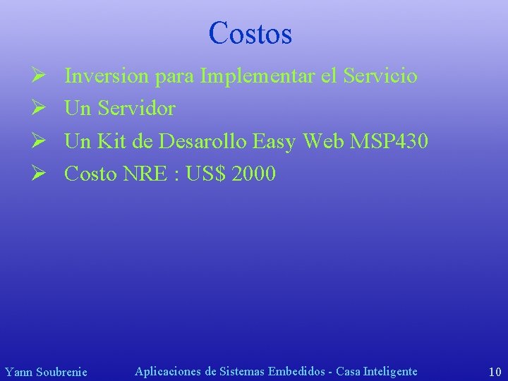 Costos Ø Ø Inversion para Implementar el Servicio Un Servidor Un Kit de Desarollo