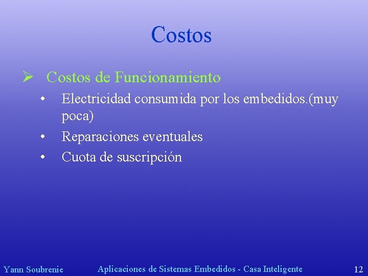 Costos Ø Costos de Funcionamiento • • • Electricidad consumida por los embedidos. (muy