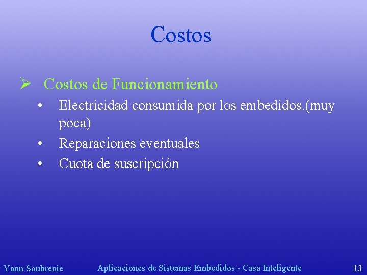 Costos Ø Costos de Funcionamiento • • • Electricidad consumida por los embedidos. (muy