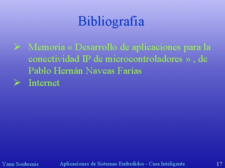 Bibliografia Ø Memoria « Desarrollo de aplicaciones para la conectividad IP de microcontroladores »