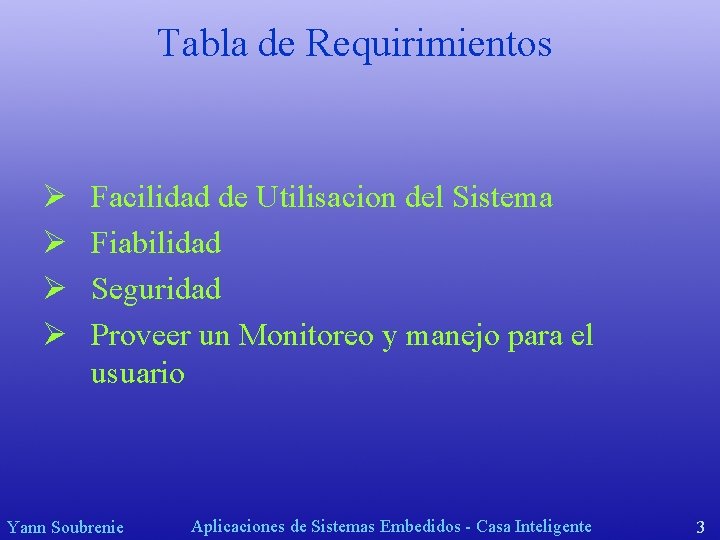 Tabla de Requirimientos Ø Ø Facilidad de Utilisacion del Sistema Fiabilidad Seguridad Proveer un