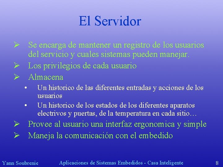 El Servidor Ø Se encarga de mantener un registro de los usuarios del servicio