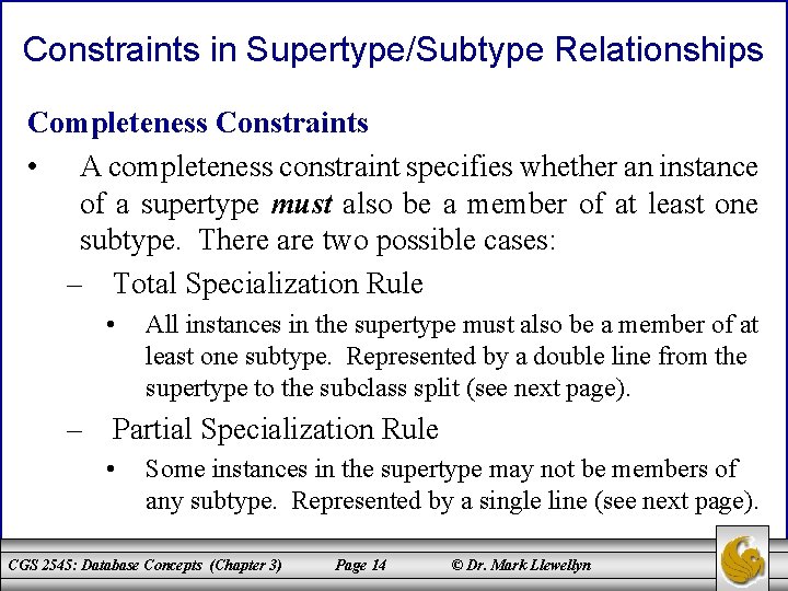 Constraints in Supertype/Subtype Relationships Completeness Constraints • A completeness constraint specifies whether an instance