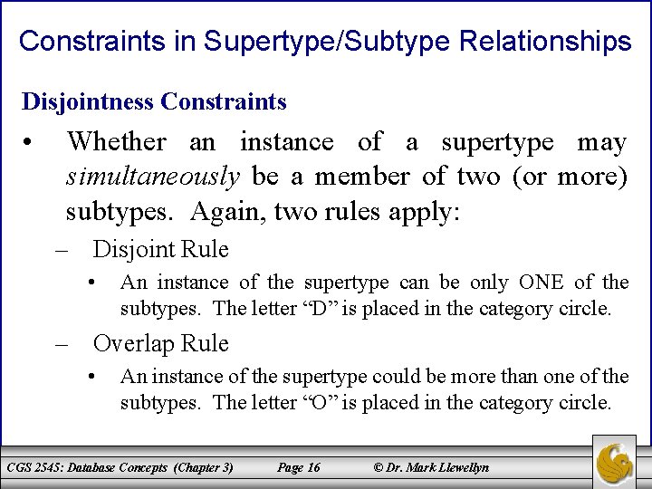 Constraints in Supertype/Subtype Relationships Disjointness Constraints • Whether an instance of a supertype may