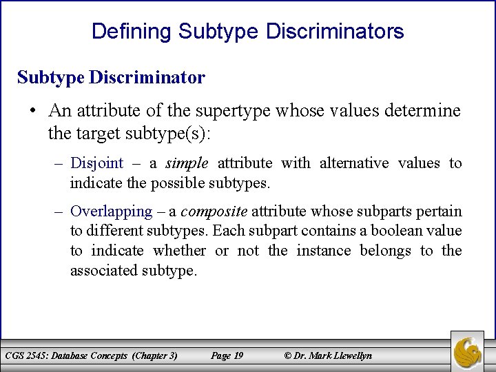 Defining Subtype Discriminators Subtype Discriminator • An attribute of the supertype whose values determine