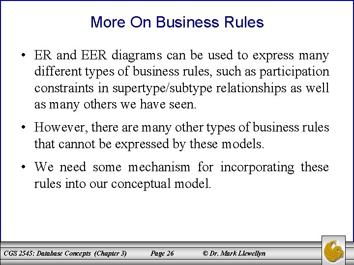 More On Business Rules • ER and EER diagrams can be used to express