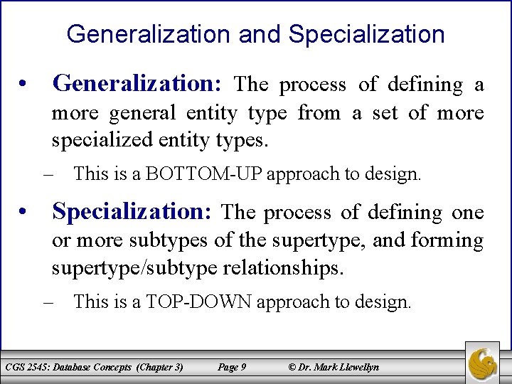 Generalization and Specialization • Generalization: The process of defining a more general entity type