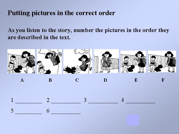 Putting pictures in the correct order As you listen to the story, number the