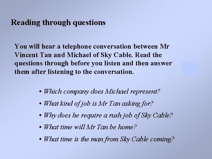 Reading through questions You will hear a telephone conversation between Mr Vincent Tan and