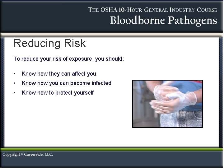 Reducing Risk To reduce your risk of exposure, you should: • Know how they