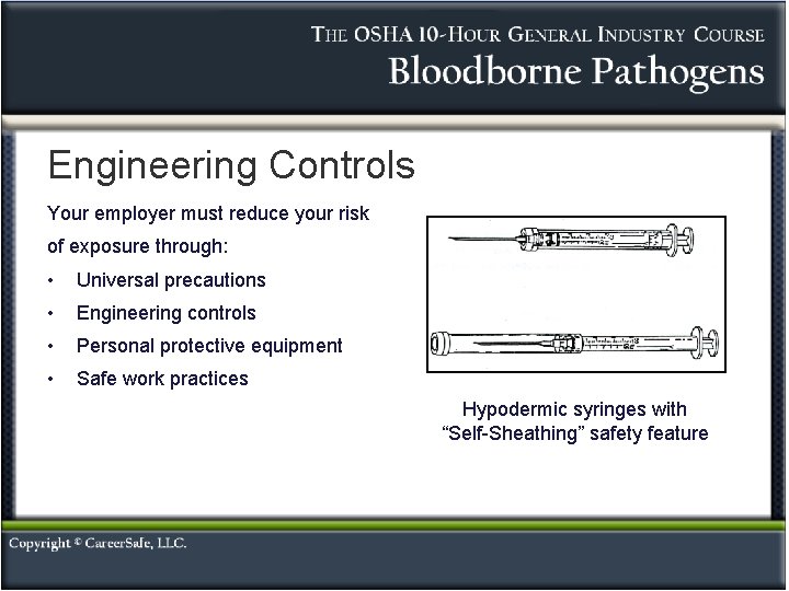 Engineering Controls Your employer must reduce your risk of exposure through: • Universal precautions