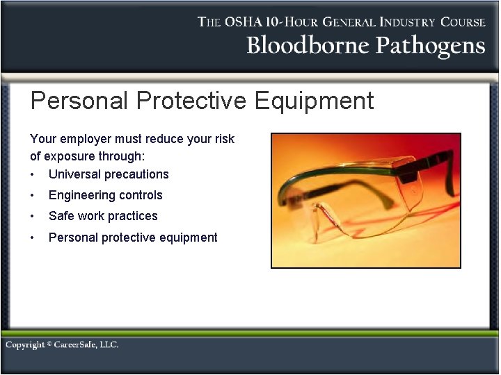 Personal Protective Equipment Your employer must reduce your risk of exposure through: • Universal