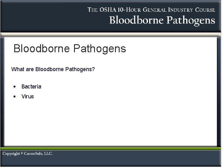 Bloodborne Pathogens What are Bloodborne Pathogens? • Bacteria • Virus 