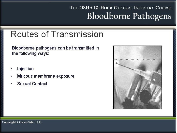 Routes of Transmission Bloodborne pathogens can be transmitted in the following ways: • Injection