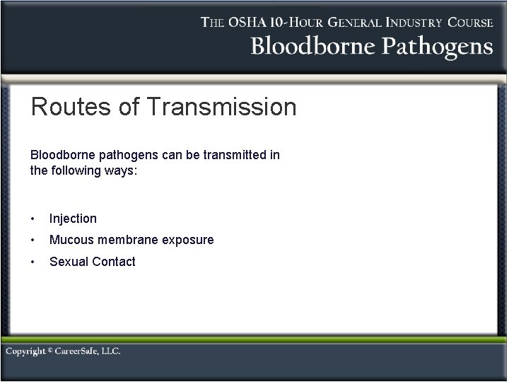 Routes of Transmission Bloodborne pathogens can be transmitted in the following ways: • Injection