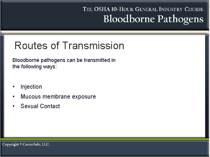 Routes of Transmission Bloodborne pathogens can be transmitted in the following ways: • Injection