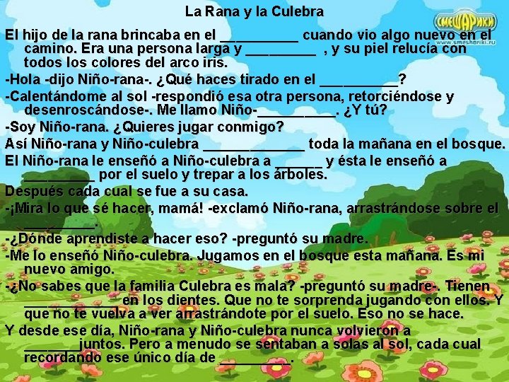 La Rana y la Culebra El hijo de la rana brincaba en el _____