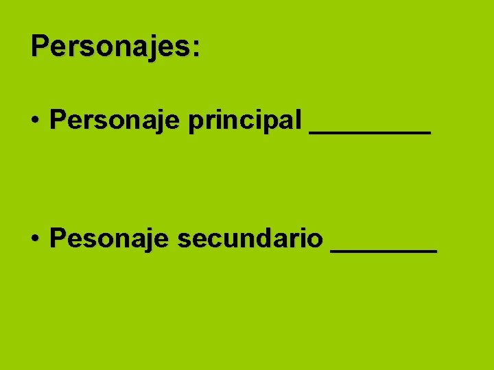 Personajes: • Personaje principal ____ • Pesonaje secundario _______ 