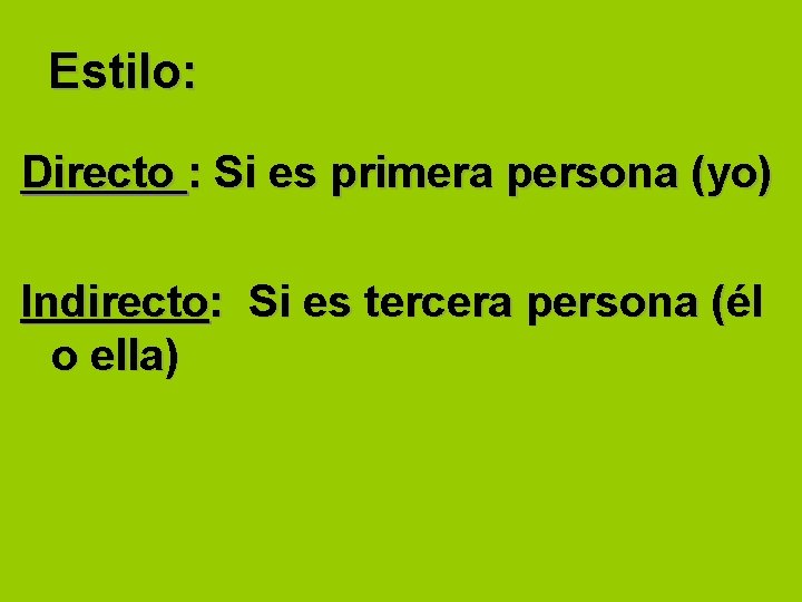 Estilo: Directo : Si es primera persona (yo) Indirecto: Si es tercera persona (él