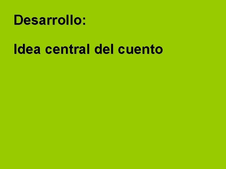 Desarrollo: Idea central del cuento 