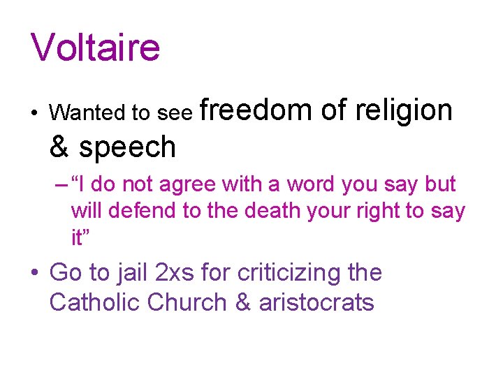 Voltaire • Wanted to see freedom of religion & speech – “I do not
