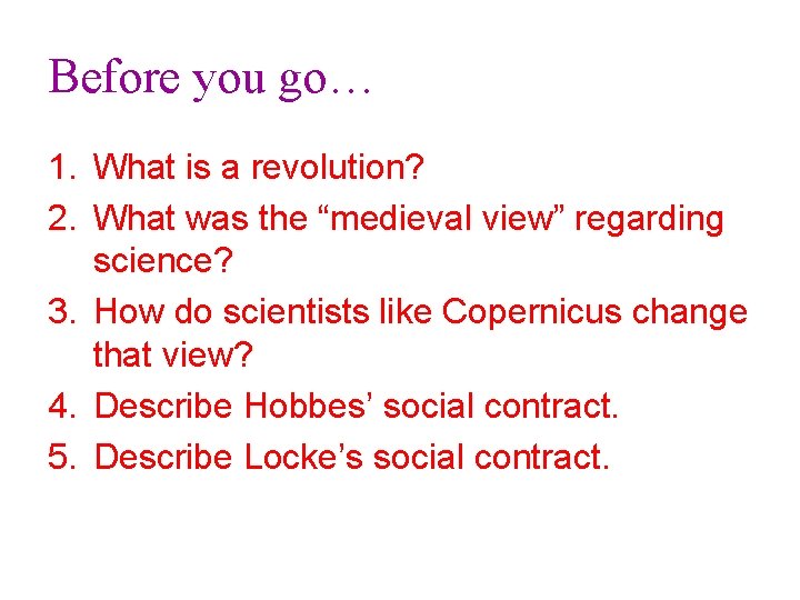 Before you go… 1. What is a revolution? 2. What was the “medieval view”