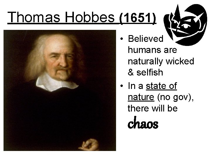 Thomas Hobbes (1651) • Believed humans are naturally wicked & selfish • In a