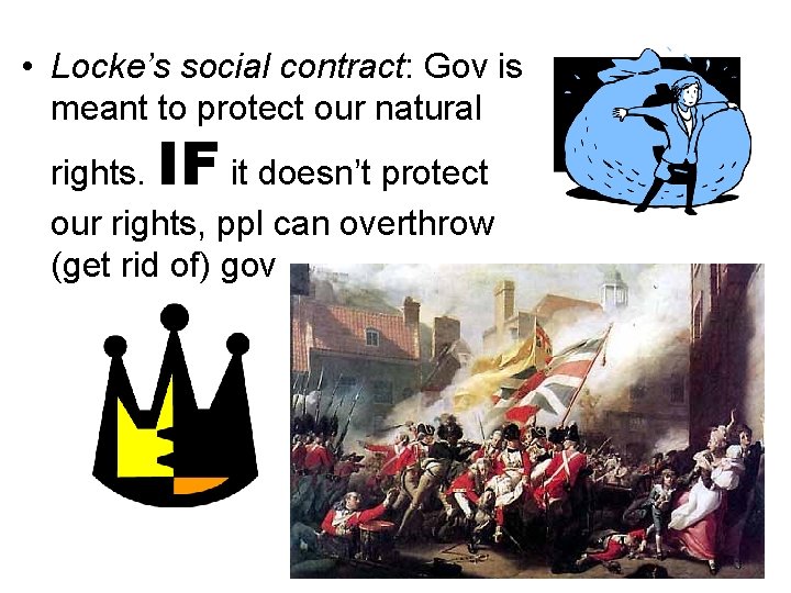  • Locke’s social contract: Gov is meant to protect our natural IF rights.
