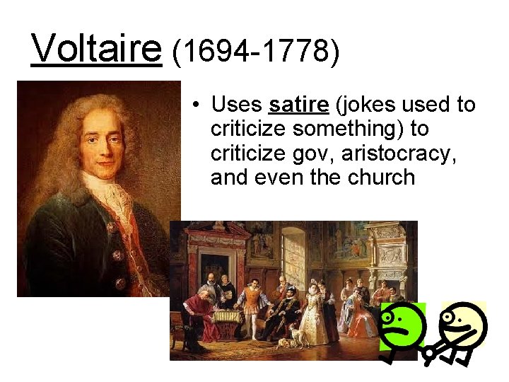 Voltaire (1694 -1778) • Uses satire (jokes used to criticize something) to criticize gov,