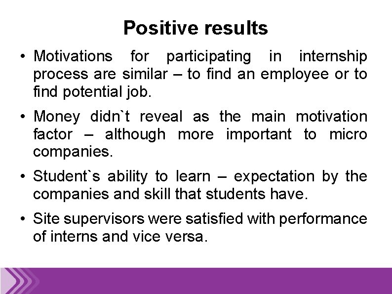 Positive results • Motivations for participating in internship process are similar – to find