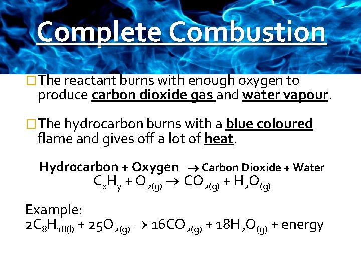 Complete Combustion �The reactant burns with enough oxygen to produce carbon dioxide gas and