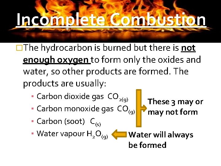 Incomplete Combustion �The hydrocarbon is burned but there is not enough oxygen to form