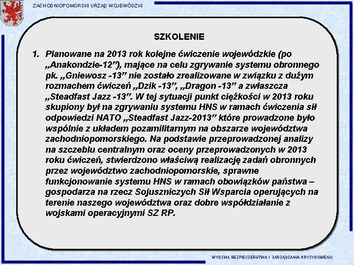ZACHODNIOPOMORSKI URZĄD WOJEWÓDZKI SZKOLENIE 1. Planowane na 2013 rok kolejne ćwiczenie wojewódzkie (po „Anakondzie-12”),
