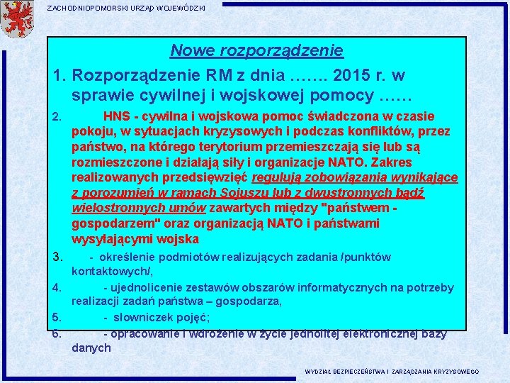 ZACHODNIOPOMORSKI URZĄD WOJEWÓDZKI Nowe rozporządzenie 1. Rozporządzenie RM z dnia ……. 2015 r. w